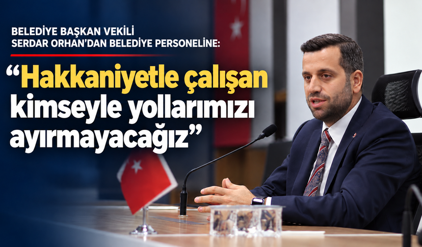 Serdar Orhan’dan Ataşehir Belediyesi personeline net mesaj: “Hakkaniyetle çalışan kimseyle yollarımızı ayırmayacağız”