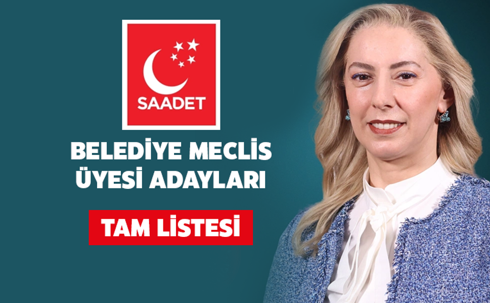 Saadet Partisi Ataşehir Belediye Meclis Üyesi Adayları Belli Oldu