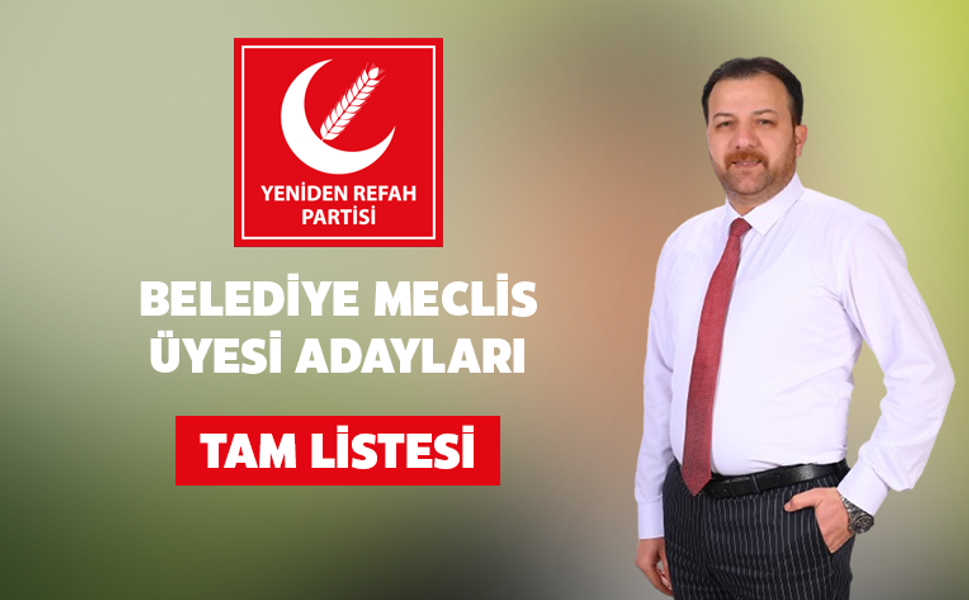 Yeniden Refah Partisi Ataşehir Belediye Meclis Üyesi Adayları Belli Oldu