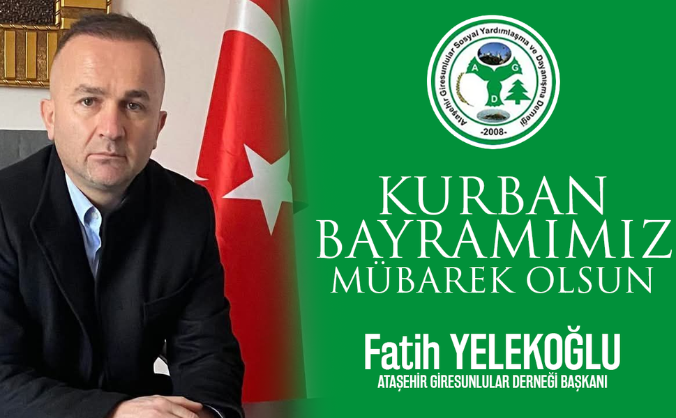 Ataşehir Giresunlular Derneği Başkanı Fatih Yelekoğlu, Kurban Bayramımız Mübarek Olsun